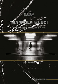 Trappola di luci. Il mio viaggio tra foto e arte - Librerie.coop