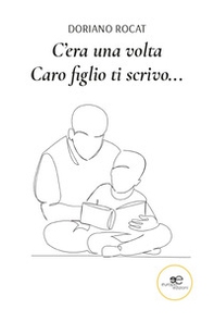 C'era una volta. Caro figlio ti scrivo... - Librerie.coop