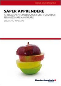 Saper apprendere. Atteggiamenti, motivazioni, stili e strategie per insegnare a imparare - Librerie.coop