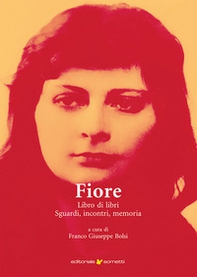Fiore. Libro di libri, sguardi, incontri, memoria - Librerie.coop