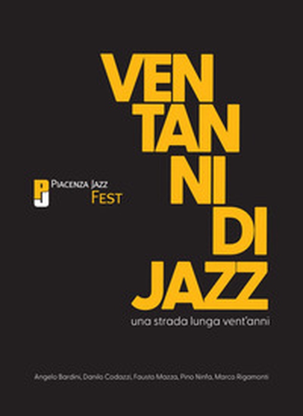 Una strada lunga vent'anni. Vent'anni di Piacenza Jazz Fest - Librerie.coop Una strada lunga vent'anni. Vent'anni di Piacenza Jazz Fest - Librerie.coop