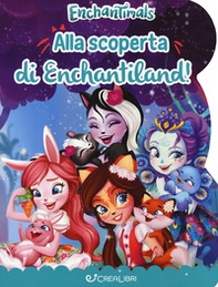 Alla scoperta di Enchantiland. Enchantimals - Librerie.coop