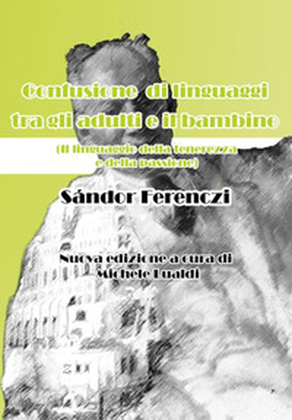 Confusione di linguaggi tra gli adulti e il bambino. Il linguaggio della tenerezza e della passione - Librerie.coop Confusione di linguaggi tra gli adulti e il bambino. Il linguaggio della tenerezza e della passione - Librerie.coop