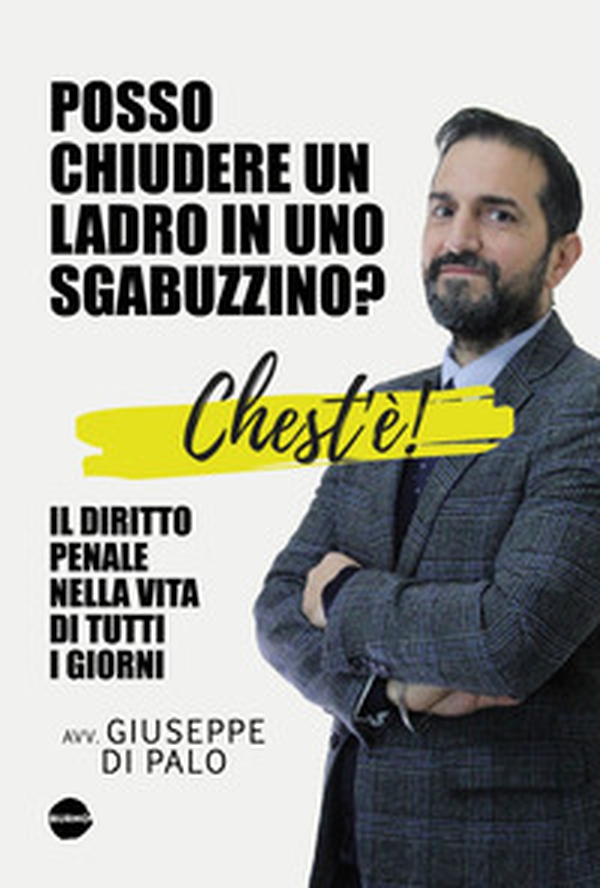 Chest'è. Il diritto penale nella vita di tutti i giorni. Posso chiudere un ladro in uno sgabuzzino? - Librerie.coop