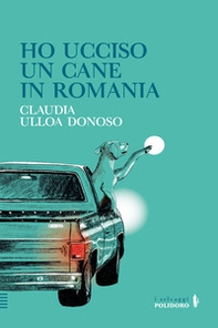 Ho ucciso un cane in Romania - Librerie.coop
