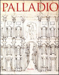 Palladio. Catalogo della mostra (Vicenza, 20 settembre 2008-6 gennaio 2009; Londra, 31 gennaio-13 aprile 2009) - Librerie.coop