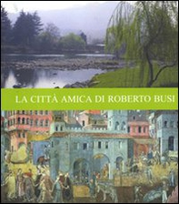 La città amica di Roberto Busi - Librerie.coop La città amica di Roberto Busi - Librerie.coop