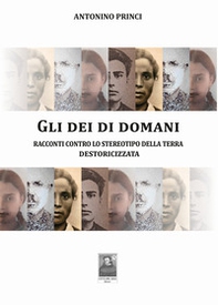 Gli dei di domani. Racconti contro lo stereotipo della terra destoricizzata - Librerie.coop