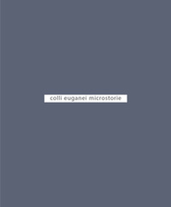 Colli euganei. Microstorie - Librerie.coop Colli euganei. Microstorie - Librerie.coop