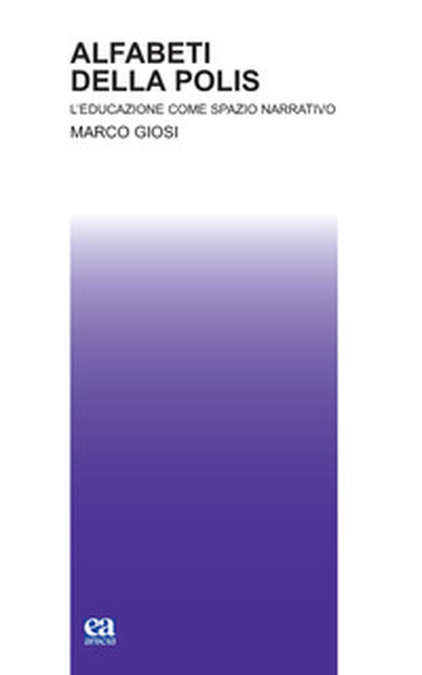 Alfabeti della polis. L'educazione come spazio narrativo - Librerie.coop Alfabeti della polis. L'educazione come spazio narrativo - Librerie.coop