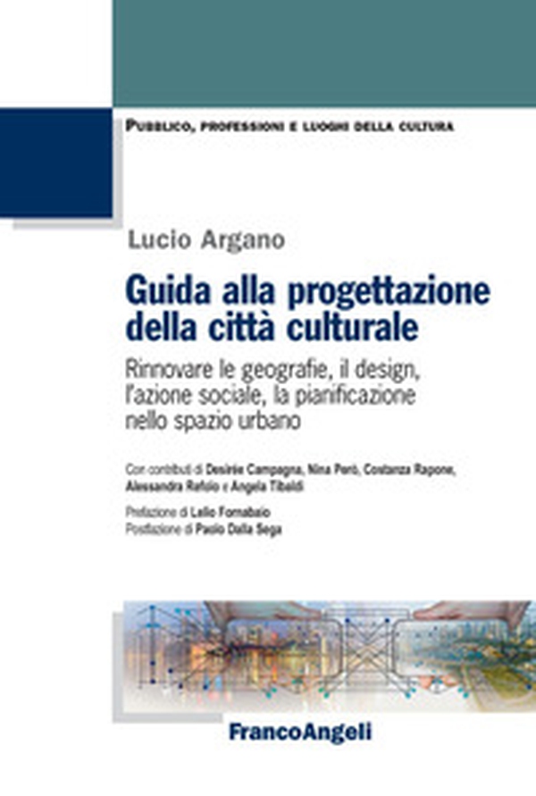 Guida alla progettazione della città culturale. Rinnovare le geografie, il design, l'azione sociale, la pianificazione nello spazio urbano - Librerie.coop Guida alla progettazione della città culturale. Rinnovare le geografie, il design, l'azione sociale, la pianificazione nello spazio urbano - Librerie.coop