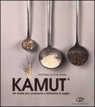 Kamut. 60 ricette per conoscerlo e utilizzarlo al meglio - Librerie.coop