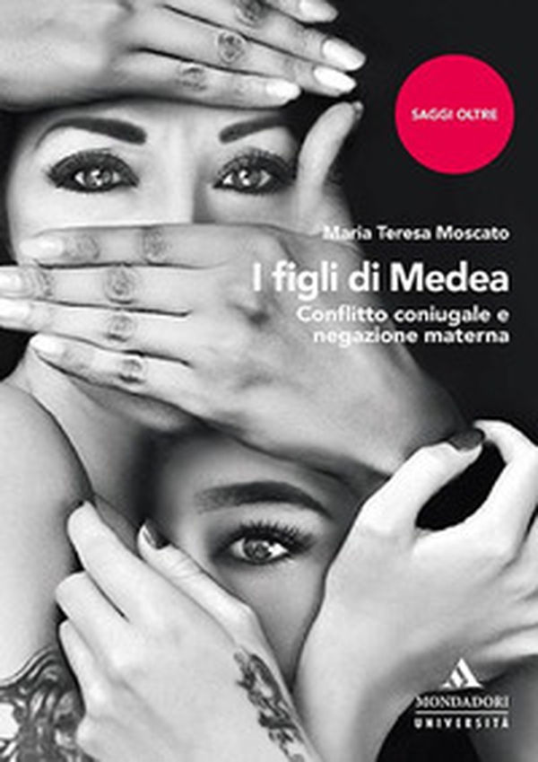 I figli di Medea. Conflitto coniugale e negazione materna - Librerie.coop I figli di Medea. Conflitto coniugale e negazione materna - Librerie.coop