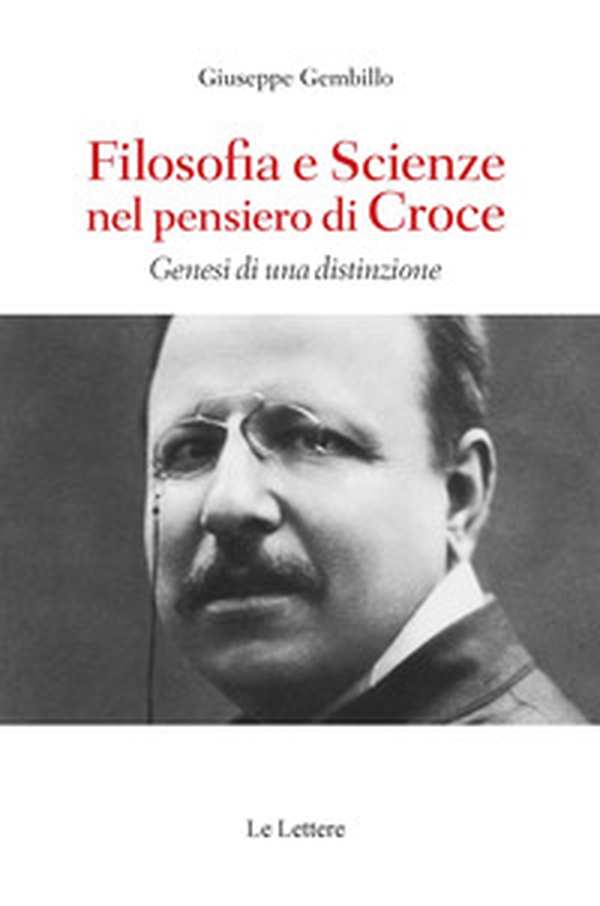 Filosofie e scienze nel pensiero di Croce. Genesi di una distinzione - Librerie.coop Filosofie e scienze nel pensiero di Croce. Genesi di una distinzione - Librerie.coop