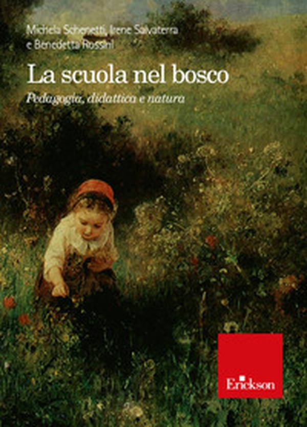 La scuola nel bosco. Pedagogia, didattica e natura - Librerie.coop La scuola nel bosco. Pedagogia, didattica e natura - Librerie.coop