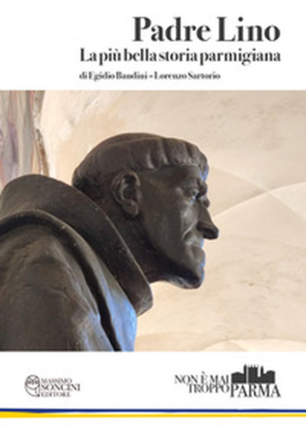 Padre Lino. La più bella storia parmigiana - Librerie.coop Padre Lino. La più bella storia parmigiana - Librerie.coop