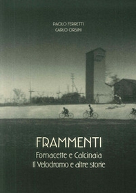 Frammenti. Fornacette e Calcinaia. Il velodromo e altre storie - Librerie.coop