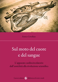 Sul moto del cuore e del sangue. L'apparato cardiocircolatorio dall'antichità alla rivoluzione scientifica - Librerie.coop