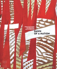 Dawn of a Nation. From Guttuso to Fontana and Schifano. Catalogo della mostra (Firenze, 16 marzo-22 luglio 2018) - Librerie.coop
