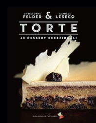 Torte. 40 dessert eccezionali - Librerie.coop