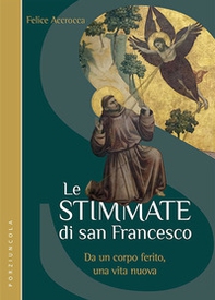 Le stimmate di San Francesco. Da un corpo ferito, una vita nuova - Librerie.coop Le stimmate di San Francesco. Da un corpo ferito, una vita nuova - Librerie.coop