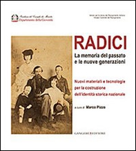Radici. La memoria del passato e le nuove generazioni. Nuovi materiali e tecnologie per la costruzione dell'identità storica nazionale - Librerie.coop Radici. La memoria del passato e le nuove generazioni. Nuovi materiali e tecnologie per la costruzione dell'identità storica nazionale - Librerie.coop