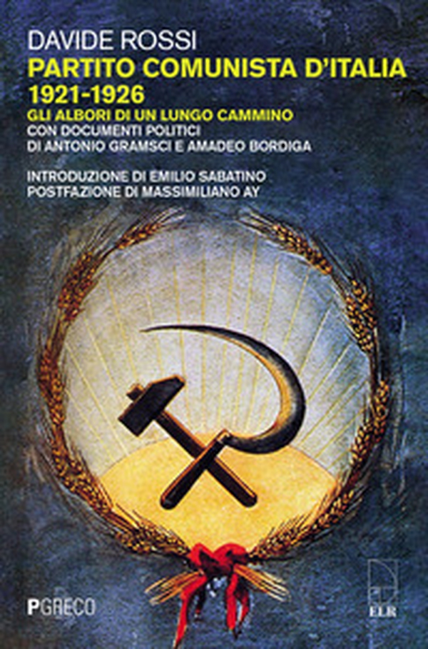 Partito Comunista d'Italia 1921-1926. Gli albori di un lungo cammino. Con documenti politici di Antonio Gramsci e Amadeo Bordiga - Librerie.coop Partito Comunista d'Italia 1921-1926. Gli albori di un lungo cammino. Con documenti politici di Antonio Gramsci e Amadeo Bordiga - Librerie.coop
