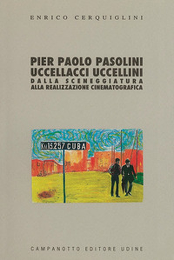 Pier Paolo Pasolini: Uccellacci uccellini. Dalla sceneggiatura alla realizzazione cinematografica - Librerie.coop Pier Paolo Pasolini: Uccellacci uccellini. Dalla sceneggiatura alla realizzazione cinematografica - Librerie.coop