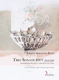 Trio Sonate BWV 525-530. Trascrizione per viola e strumento da tasto - Librerie.coop