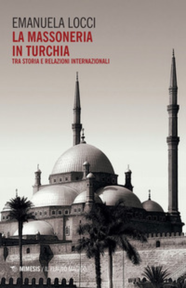 La massoneria in Turchia. Tra storia e relazioni internazionali - Librerie.coop La massoneria in Turchia. Tra storia e relazioni internazionali - Librerie.coop