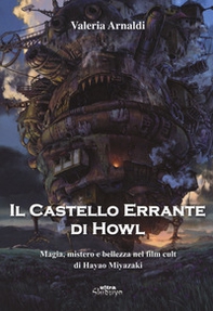 Il castello errante di Howl. Magia, mistero e bellezza nel film cult di Hayao Miyazaki - Librerie.coop