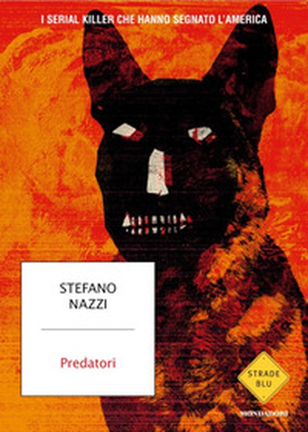 Predatori. I serial killer che hanno segnato l'America - Librerie.coop Predatori. I serial killer che hanno segnato l'America - Librerie.coop