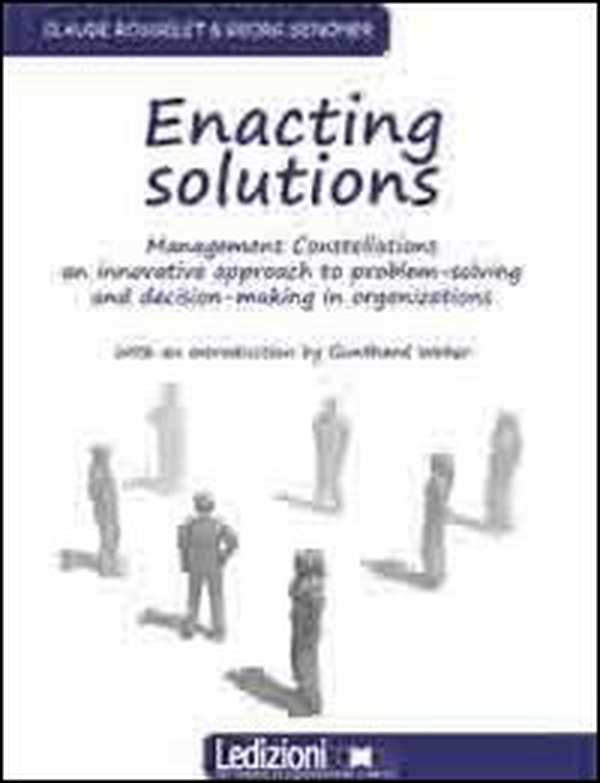 Enacting solution. System constellations. An innovative approach to problem-solving in business and organisations - Librerie.coop Enacting solution. System constellations. An innovative approach to problem-solving in business and organisations - Librerie.coop