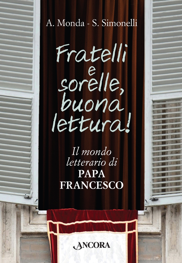 Fratelli e sorelle, buona lettura! Il mondo letterario di Papa Francesco - Librerie.coop Fratelli e sorelle, buona lettura! Il mondo letterario di Papa Francesco - Librerie.coop