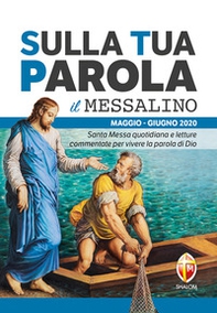 Sulla tua parola. Messalino. Santa messa quotidiana e letture commentate per vivere la parola di Dio. Maggio-giugno 2020 - Librerie.coop