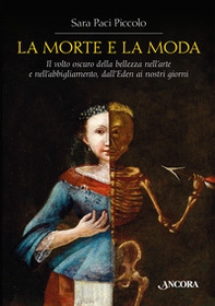 La morte e la moda. Il volto oscuro della bellezza nell'arte e nell'abbigliamento, dall'Eden ai nostri giorni - Librerie.coop