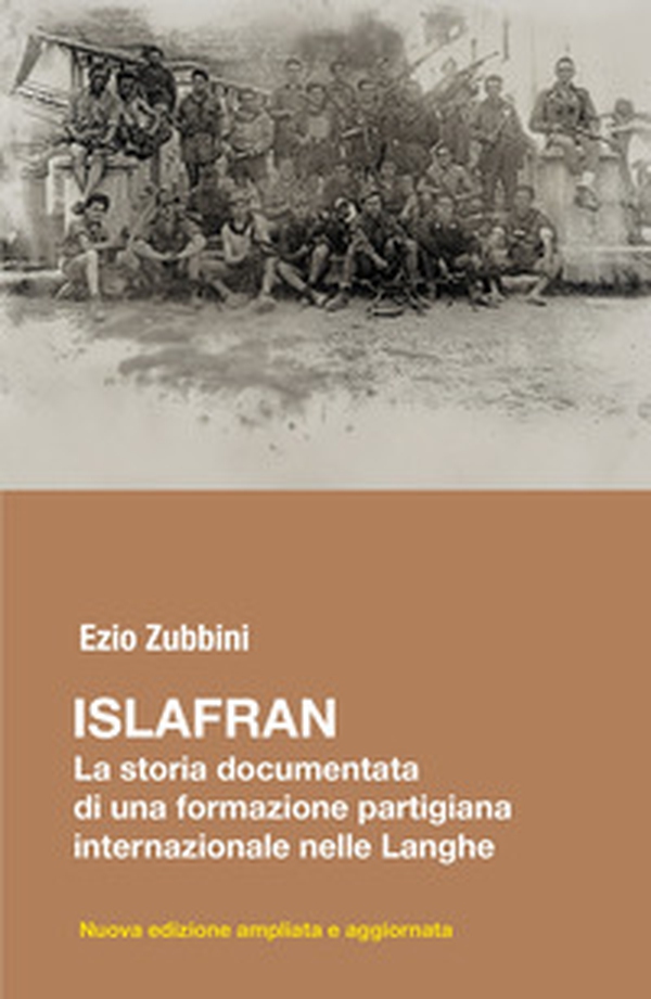 Islafran. La storia documentata di una formazione partigiana internazionale nelle Langhe - Librerie.coop Islafran. La storia documentata di una formazione partigiana internazionale nelle Langhe - Librerie.coop