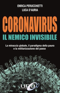 Coronavirus. Il nemico invisibile. La minaccia globale, il paradigma della paura e la militarizzazione del paese - Librerie.coop