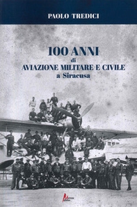 100 anni di aviazione militare e civile a Siracusa - Librerie.coop