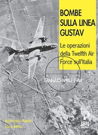 Bombe sulla Linea Gustav. Le operazioni della Twelfth Air Force sull'Italia. Gennaio-aprile 1944 - Librerie.coop