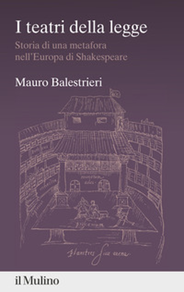 I teatri della legge. Storia di una metafora nell'Europa di Shakespeare - Librerie.coop
