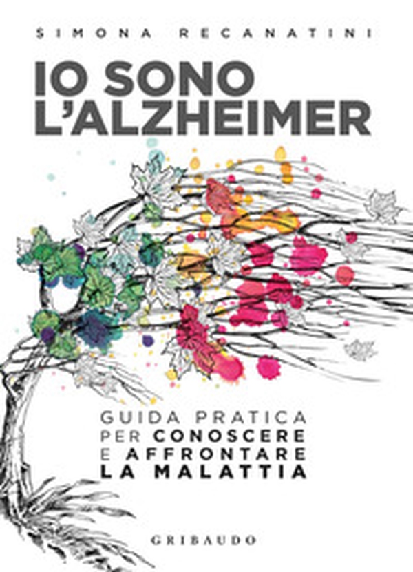 Io sono l'Alzheimer. Guida pratica per conoscere e affrontare la malattia - Librerie.coop Io sono l'Alzheimer. Guida pratica per conoscere e affrontare la malattia - Librerie.coop