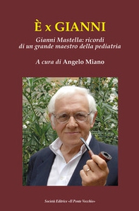 È x Gianni. Gianni Mastella: ricordi di un grande maestro della pediatria - Librerie.coop