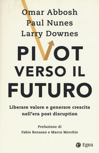 Pivot verso il futuro. Liberare valore e generare crescita nell'era post disruption - Librerie.coop Pivot verso il futuro. Liberare valore e generare crescita nell'era post disruption - Librerie.coop