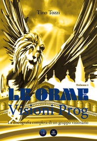Le Orme. Visioni prog. La discografia completa di un gruppo visionario - Vol. 1 - Librerie.coop