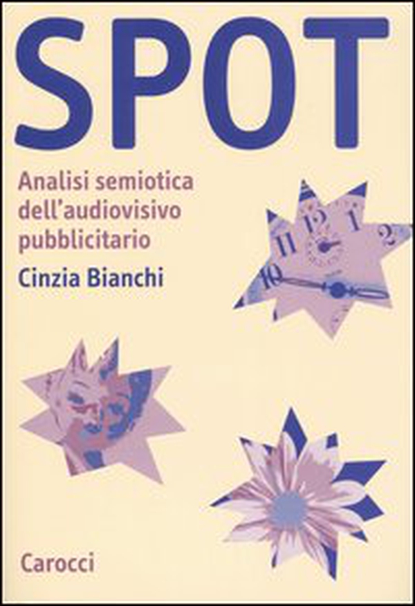 Spot. Analisi semiotica dell'audiovisivo pubblicitario - Librerie.coop Spot. Analisi semiotica dell'audiovisivo pubblicitario - Librerie.coop