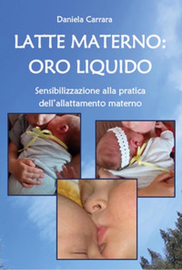 Latte materno: oro liquido. Sensibilizzazione alla pratica dell'allattamento materno - Librerie.coop Latte materno: oro liquido. Sensibilizzazione alla pratica dell'allattamento materno - Librerie.coop