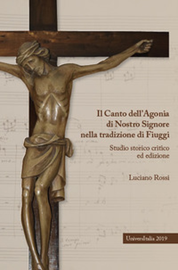 Il canto dell'agonia di nostro Signore nella tradizione di Fiuggi. Studio storico critico ed edizione - Librerie.coop Il canto dell'agonia di nostro Signore nella tradizione di Fiuggi. Studio storico critico ed edizione - Librerie.coop
