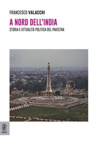 A nord dell'India. Storia e attualità politica del Pakistan - Librerie.coop