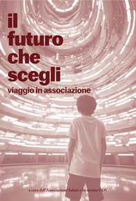 Il futuro che scegli. Viaggio in sicurezza. Viaggio in associazione - Librerie.coop
